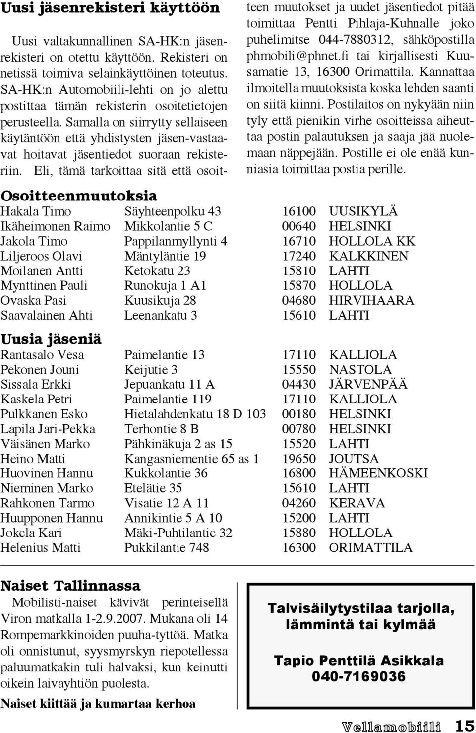 Samalla on siirrytty sellaiseen käytäntöön että yhdistysten jäsen-vastaavat hoitavat jäsentiedot suoraan rekisteriin.