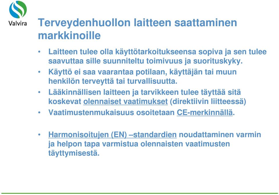 Lääkinnällisen laitteen ja tarvikkeen tulee täyttää sitä koskevat olennaiset vaatimukset (direktiivin liitteessä) Vaatimustenmukaisuus