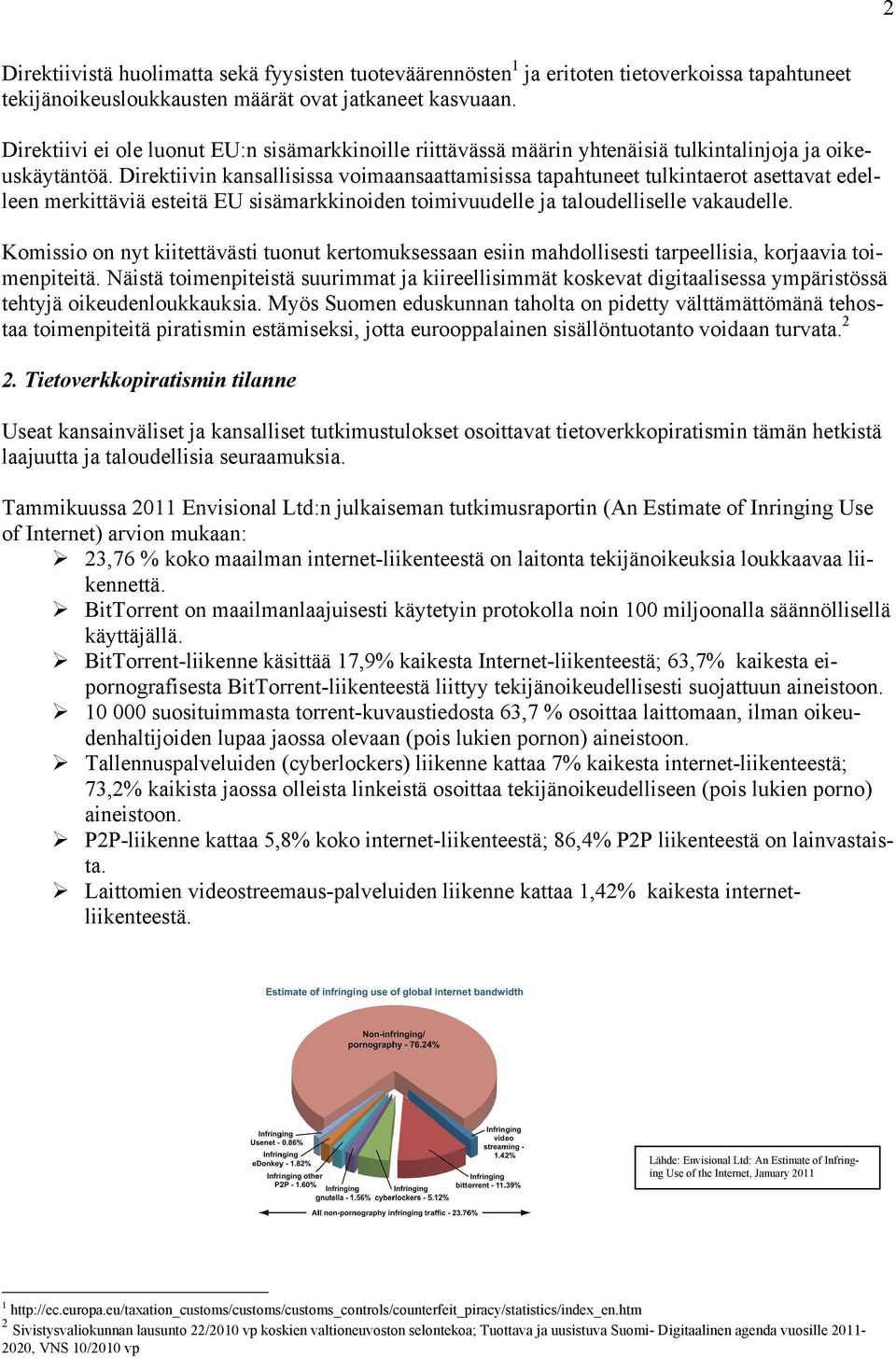 Direktiivin kansallisissa voimaansaattamisissa tapahtuneet tulkintaerot asettavat edelleen merkittäviä esteitä EU sisämarkkinoiden toimivuudelle ja taloudelliselle vakaudelle.