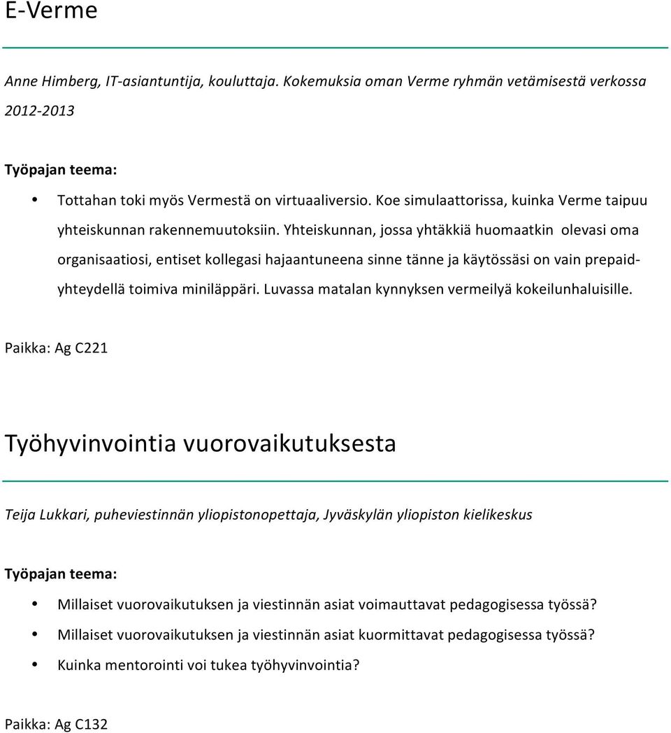 Yhteiskunnan, jossa yhtäkkiä huomaatkin olevasi oma organisaatiosi, entiset kollegasi hajaantuneena sinne tänne ja käytössäsi on vain prepaid- yhteydellä toimiva miniläppäri.