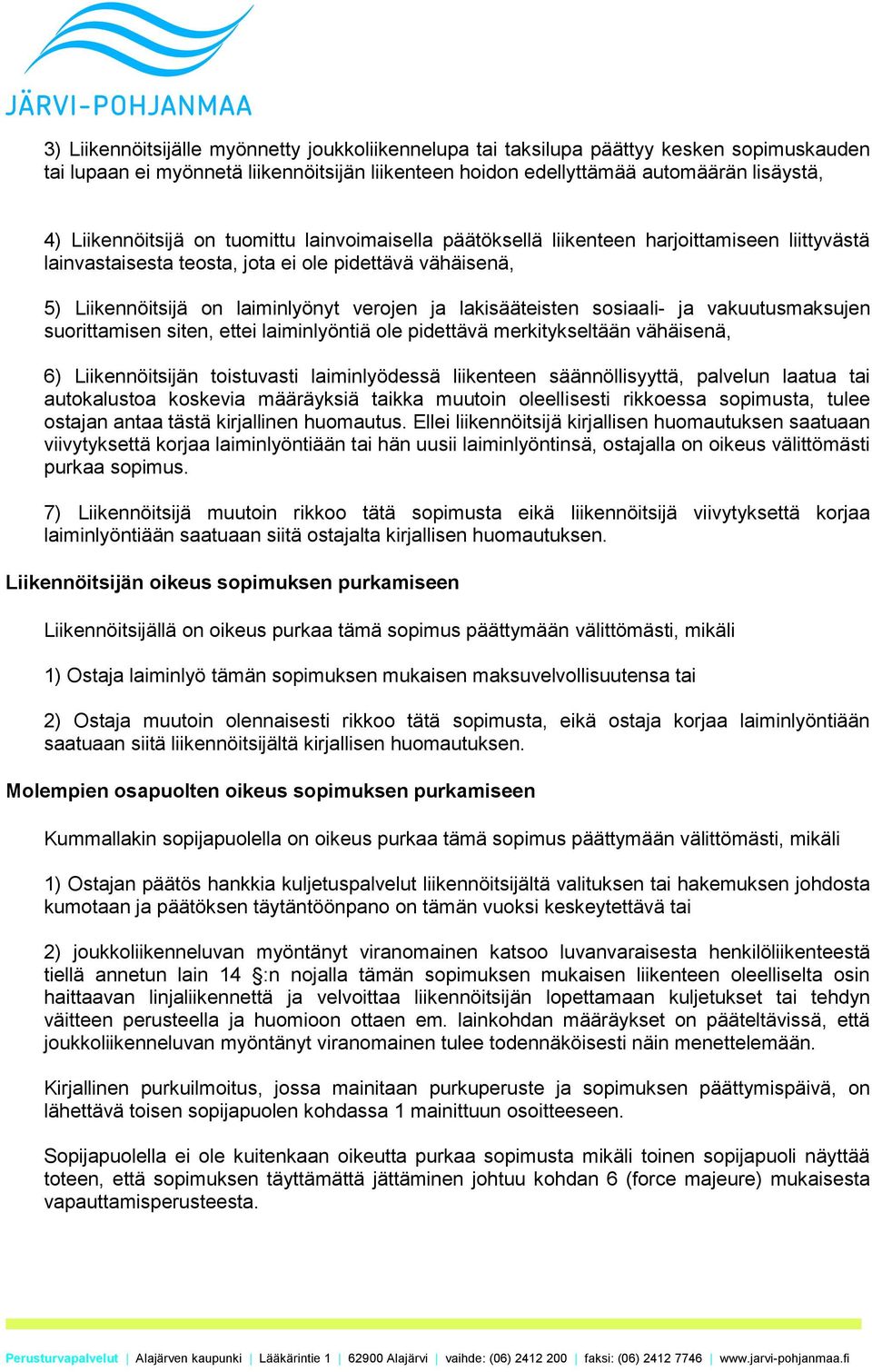 lakisääteisten sosiaali- ja vakuutusmaksujen suorittamisen siten, ettei laiminlyöntiä ole pidettävä merkitykseltään vähäisenä, 6) Liikennöitsijän toistuvasti laiminlyödessä liikenteen