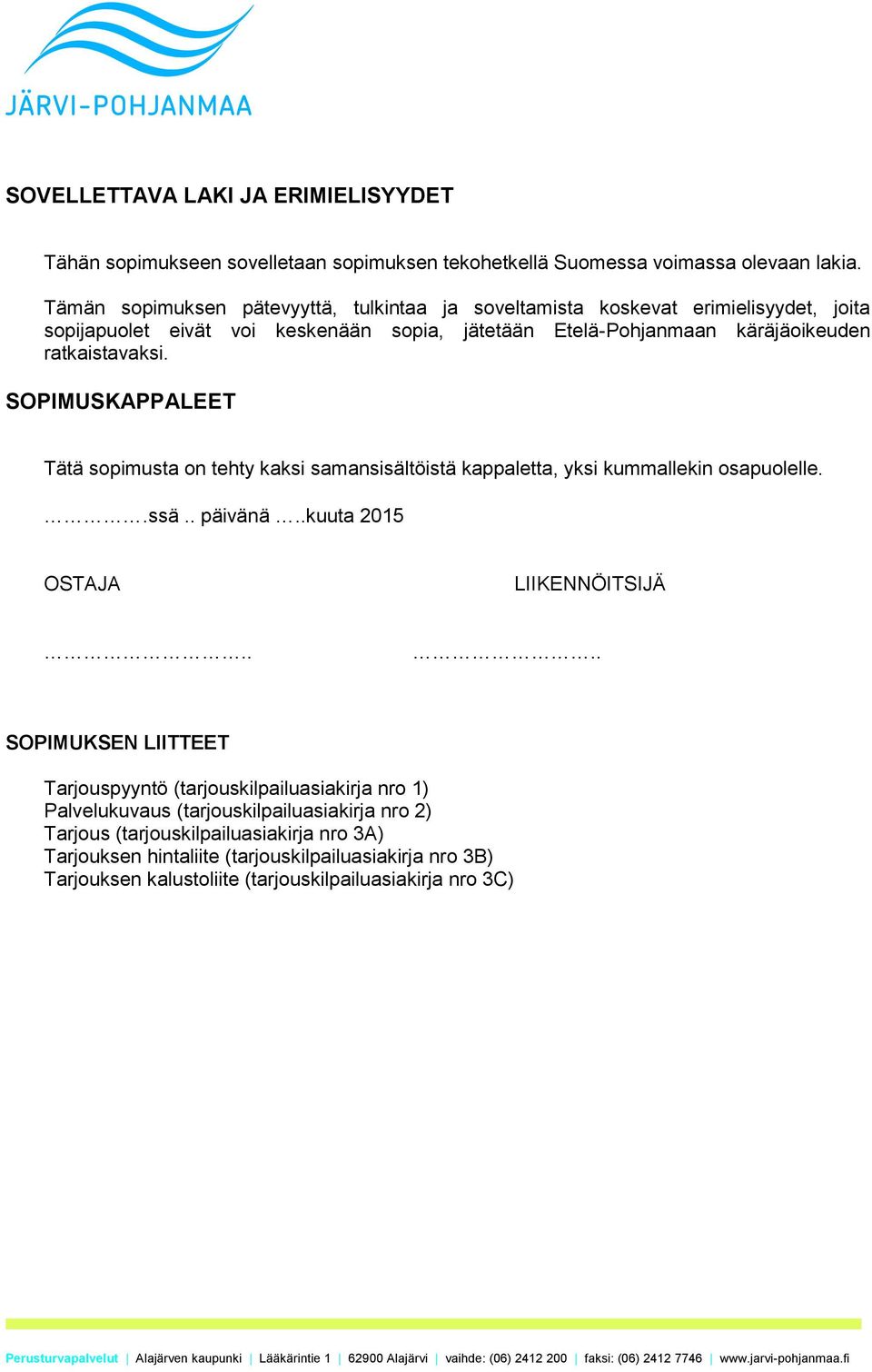 SOPIMUSKAPPALEET Tätä sopimusta on tehty kaksi samansisältöistä kappaletta, yksi kummallekin osapuolelle..ssä.. päivänä..kuuta 2015 OSTAJA LIIKENNÖITSIJÄ.