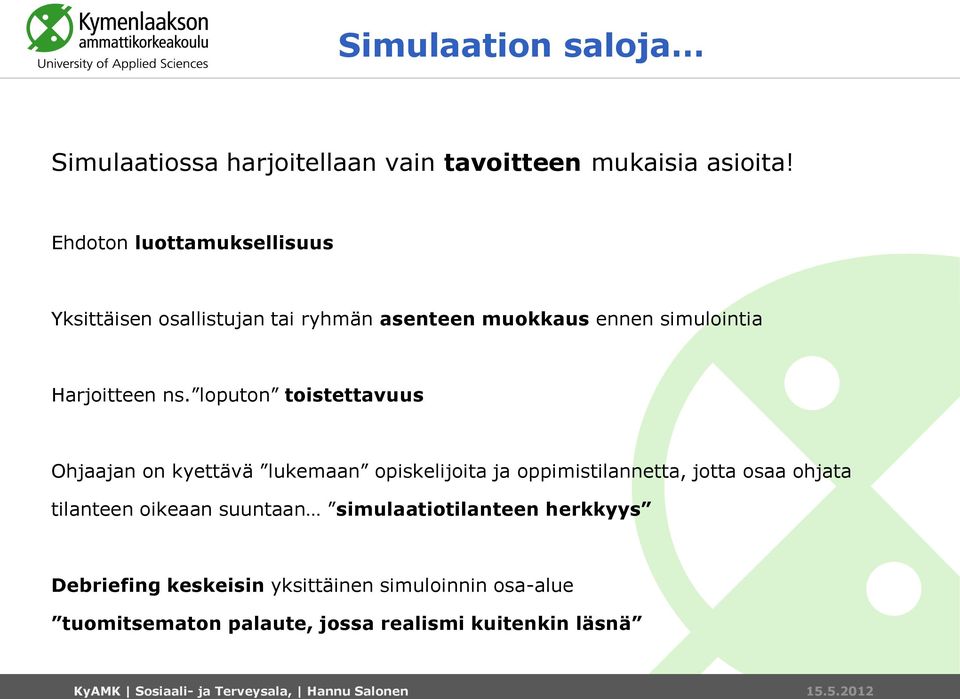 loputon toistettavuus Ohjaajan on kyettävä lukemaan opiskelijoita ja oppimistilannetta, jotta osaa ohjata tilanteen