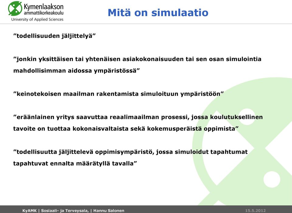 eräänlainen yritys saavuttaa reaalimaailman prosessi, jossa koulutuksellinen tavoite on tuottaa kokonaisvaltaista sekä