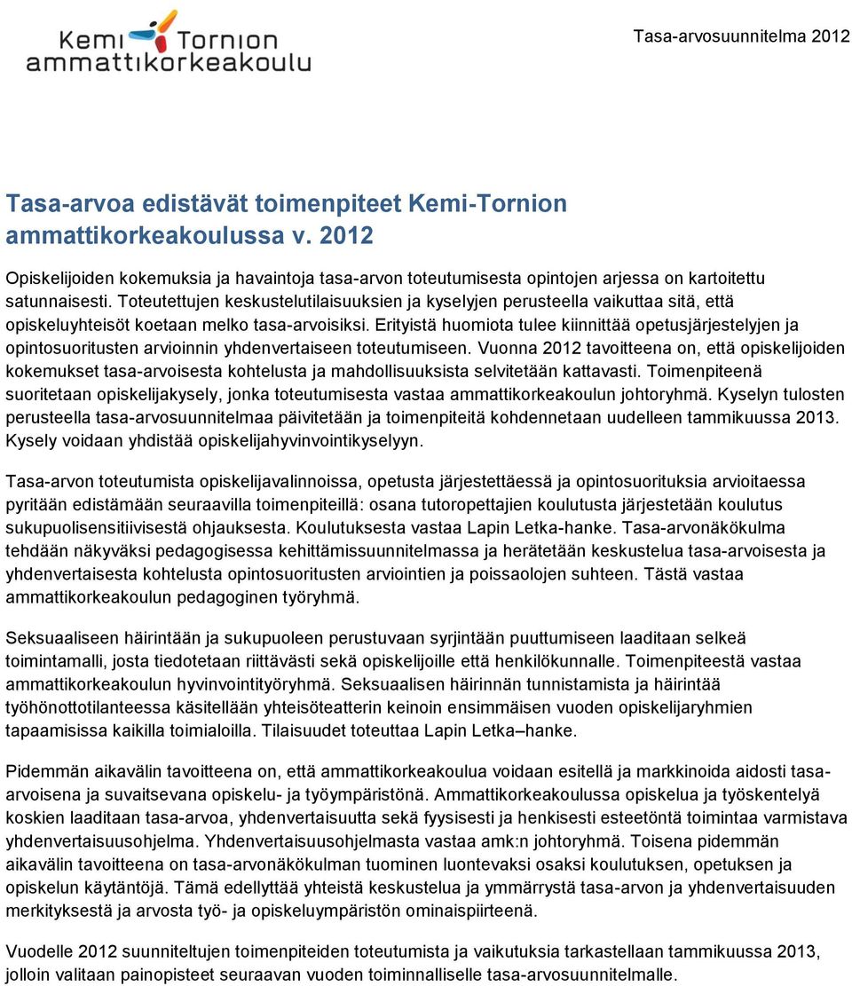 Erityistä huomiota tulee kiinnittää opetusjärjestelyjen ja opintosuoritusten arvioinnin yhdenvertaiseen toteutumiseen.