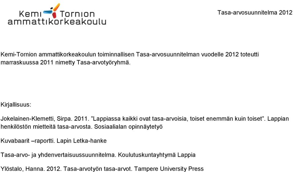 Lappiassa kaikki ovat tasa-arvoisia, toiset enemmän kuin toiset. Lappian henkilöstön mietteitä tasa-arvosta.