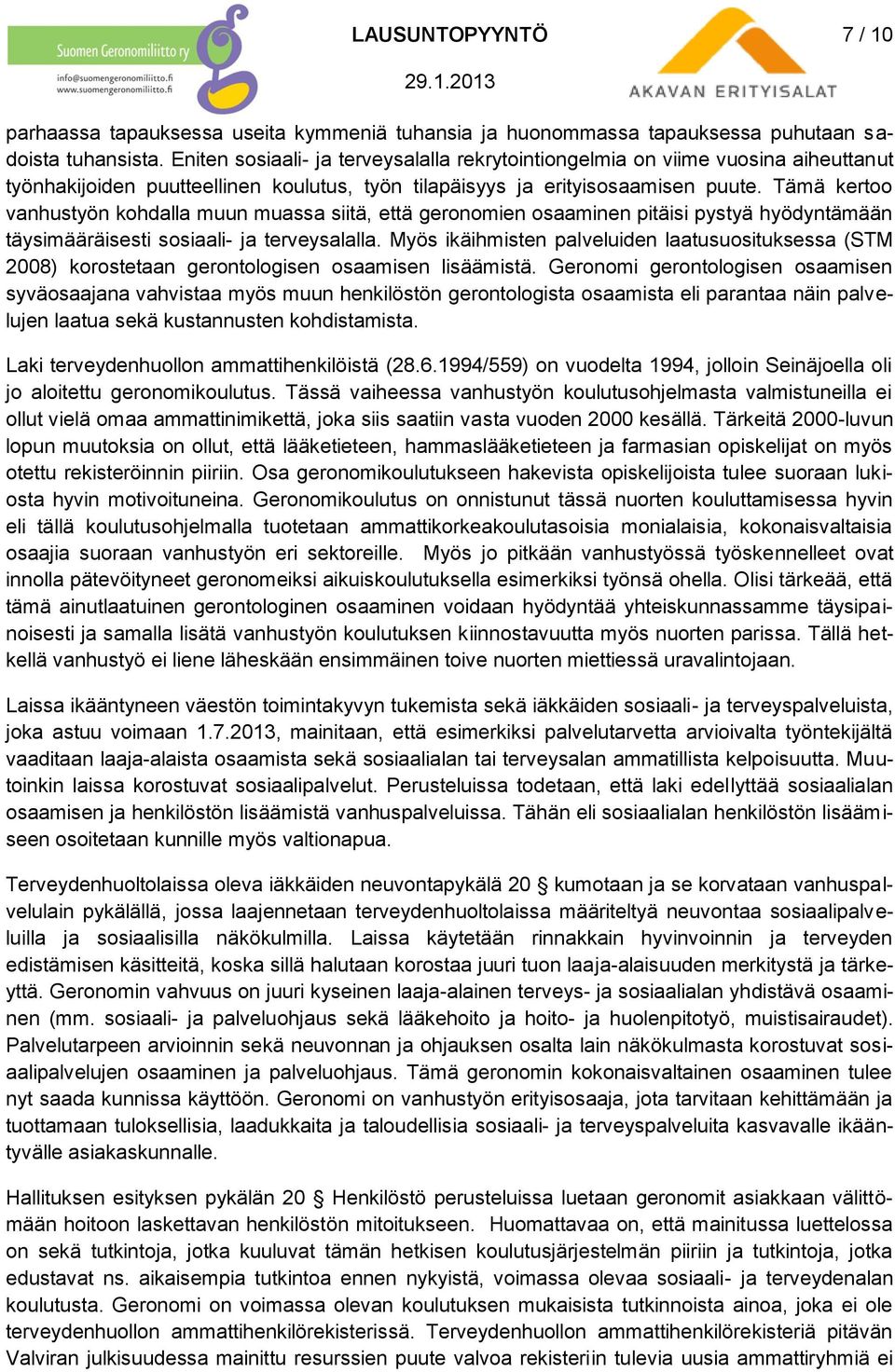 Tämä kertoo vanhustyön kohdalla muun muassa siitä, että geronomien osaaminen pitäisi pystyä hyödyntämään täysimääräisesti sosiaali- ja terveysalalla.