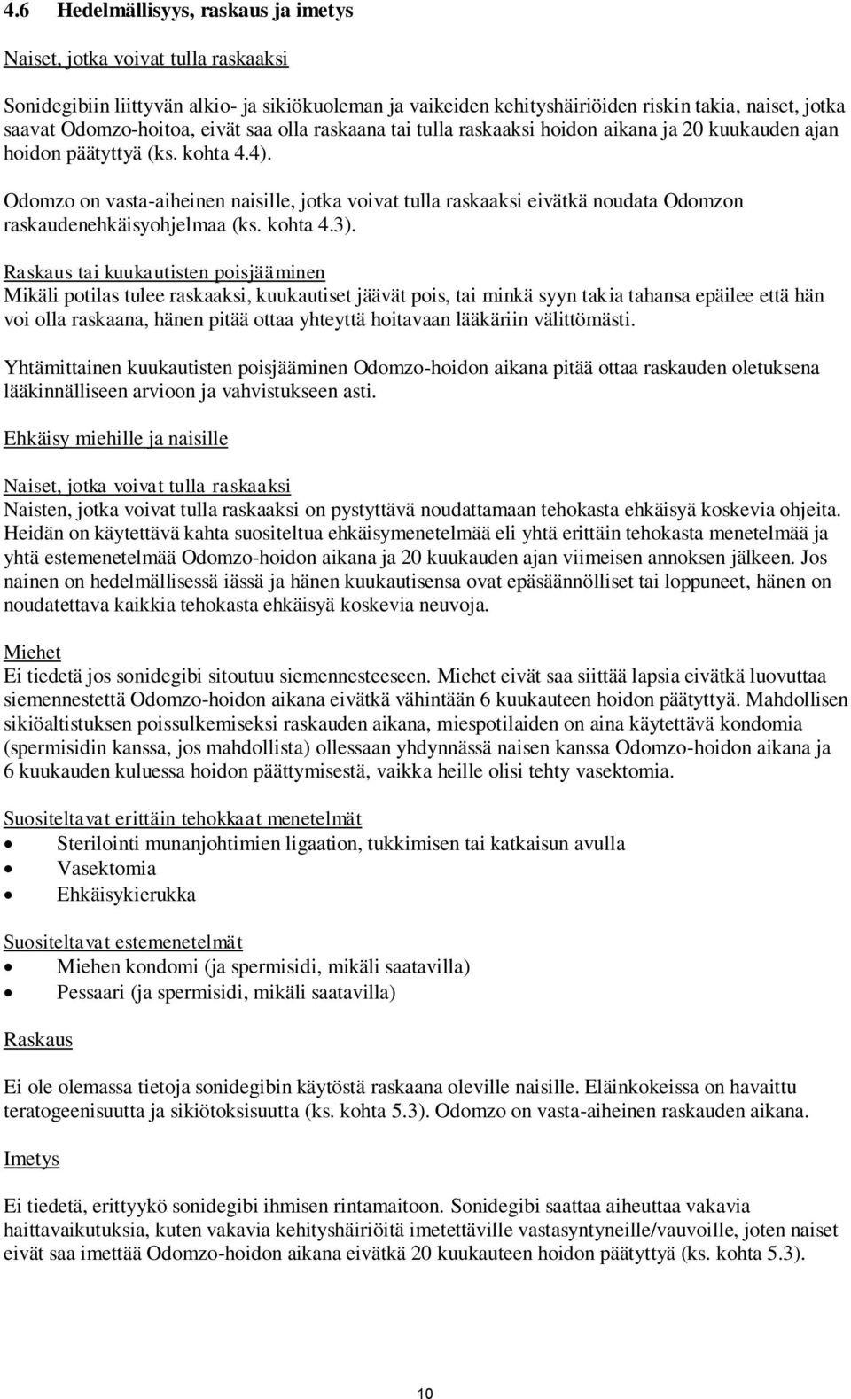 Odomzo on vasta-aiheinen naisille, jotka voivat tulla raskaaksi eivätkä noudata Odomzon raskaudenehkäisyohjelmaa (ks. kohta 4.3).