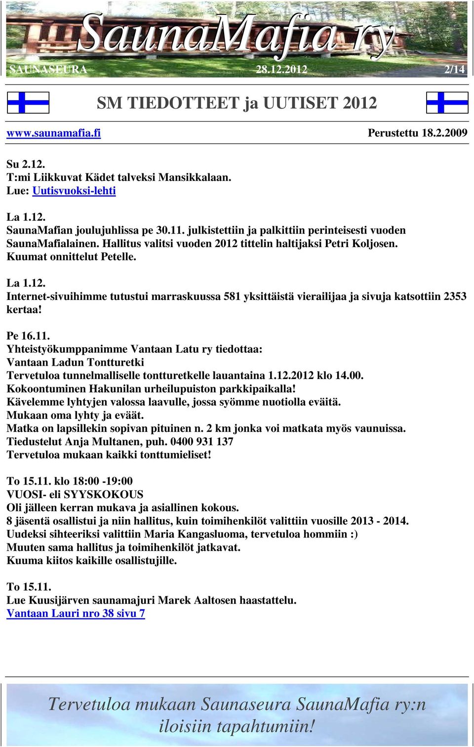 Pe 16.11. Yhteistyökumppanimme Vantaan Latu ry tiedottaa: Vantaan Ladun Tontturetki Tervetuloa tunnelmalliselle tontturetkelle lauantaina 1.12.2012 klo 14.00.