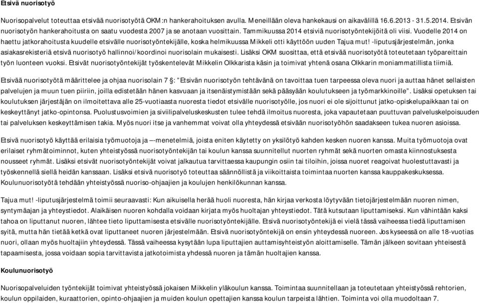 Vuodelle 2014 on haettu jatkorahoitusta kuudelle etsivälle nuorisotyöntekijälle, koska helmikuussa Mikkeli otti käyttöön uuden Tajua mut!