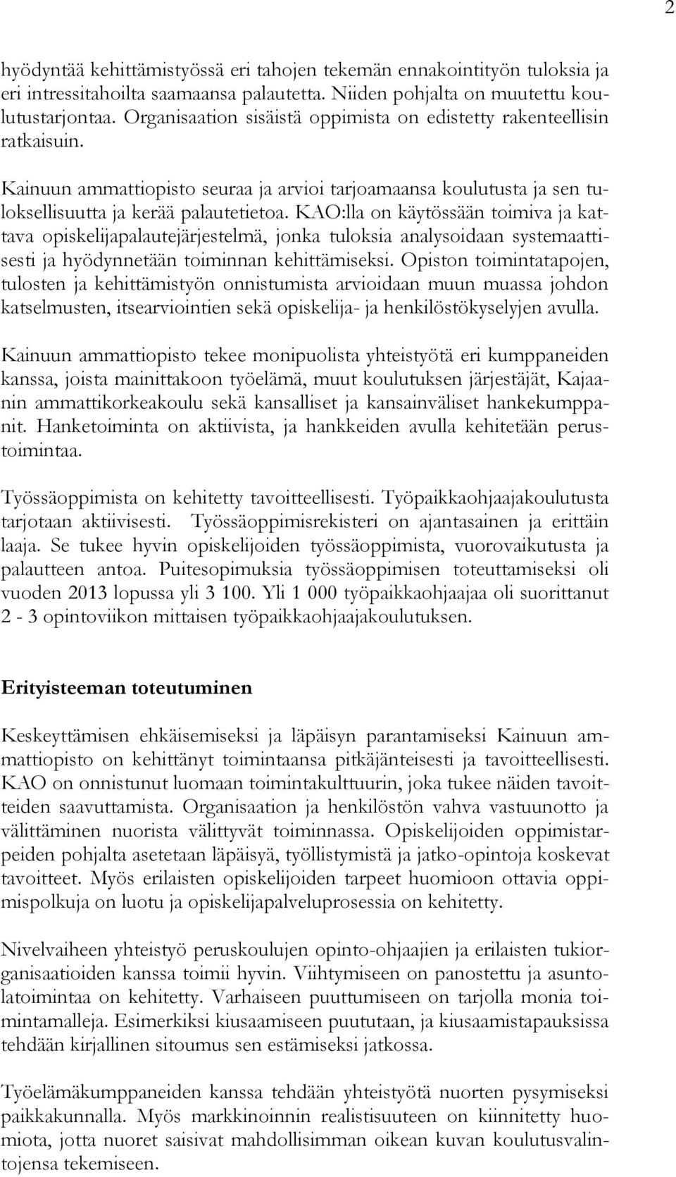 KAO:lla on käytössään toimiva ja kattava opiskelijapalautejärjestelmä, jonka tuloksia analysoidaan systemaattisesti ja hyödynnetään toiminnan kehittämiseksi.