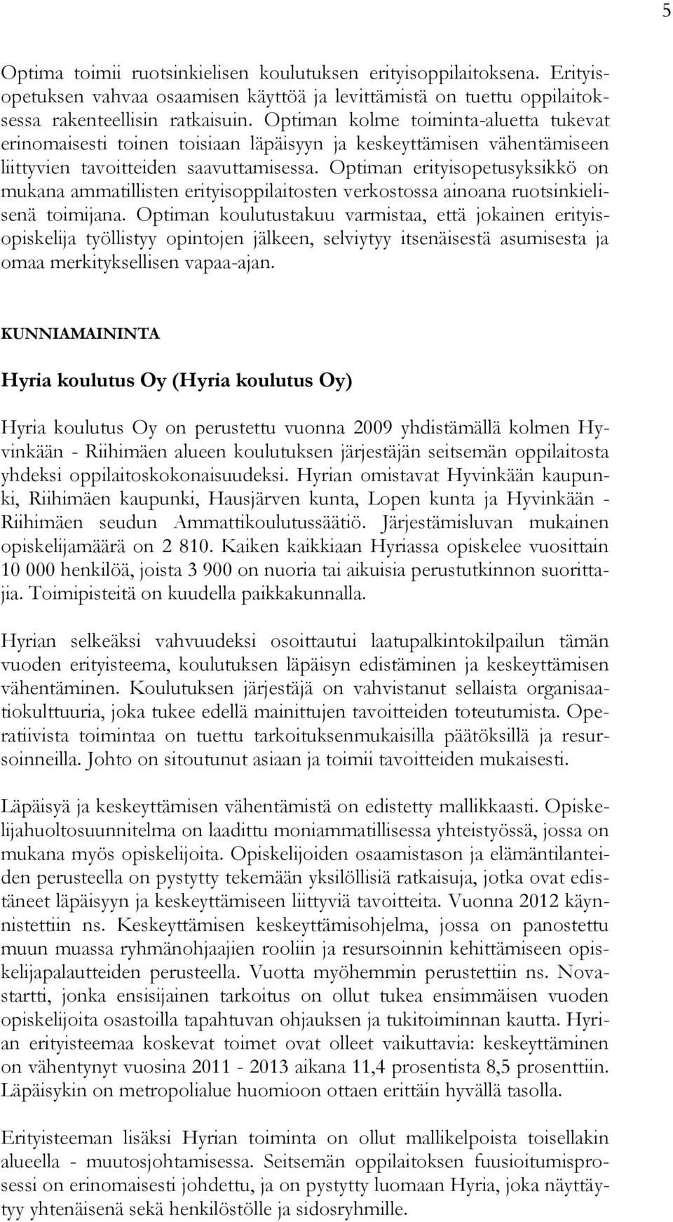 Optiman erityisopetusyksikkö on mukana ammatillisten erityisoppilaitosten verkostossa ainoana ruotsinkielisenä toimijana.