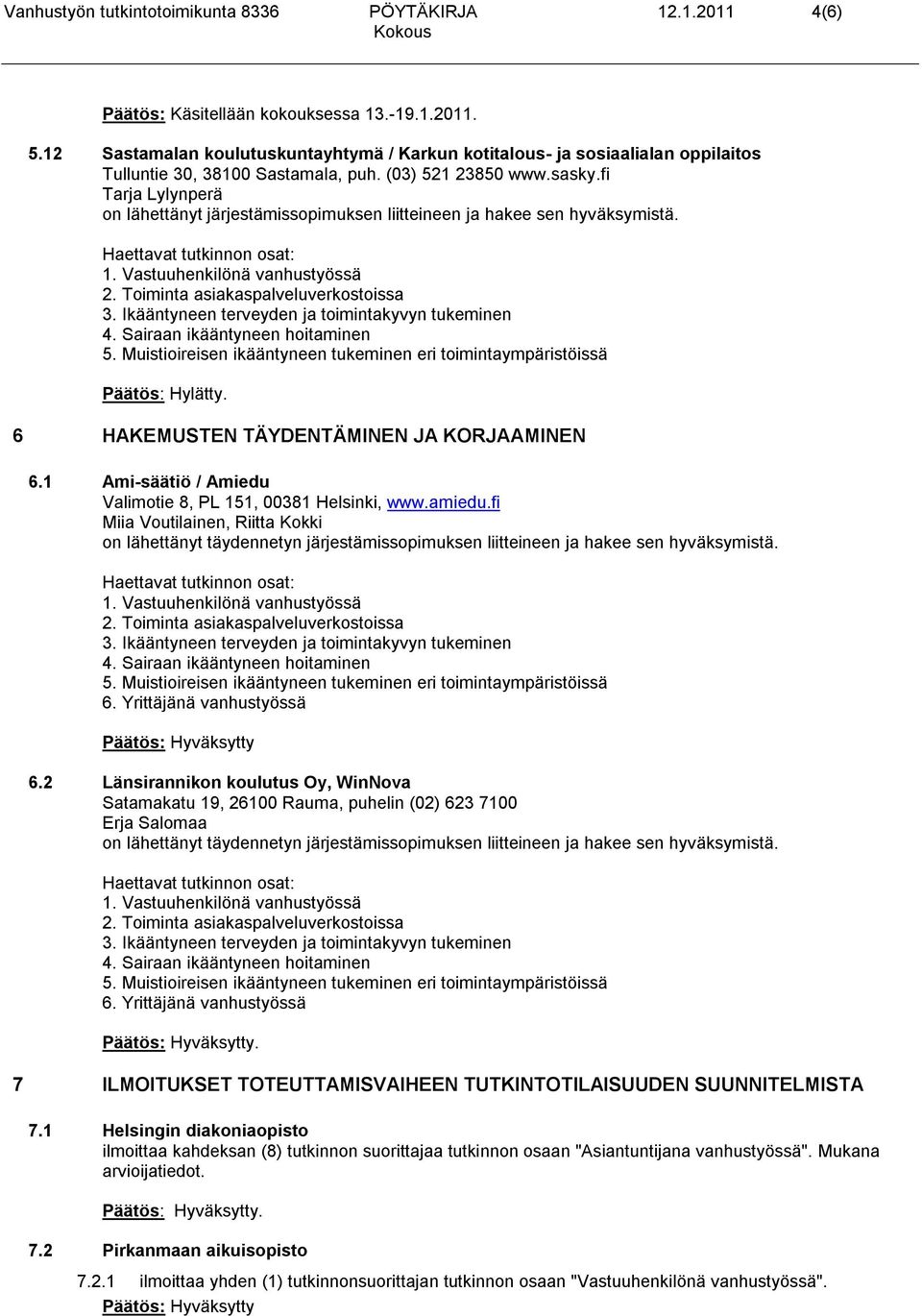 fi Tarja Lylynperä 6 HAKEMUSTEN TÄYDENTÄMINEN JA KORJAAMINEN 6.1 Ami-säätiö / Amiedu Valimotie 8, PL 151, 00381 Helsinki, www.amiedu.