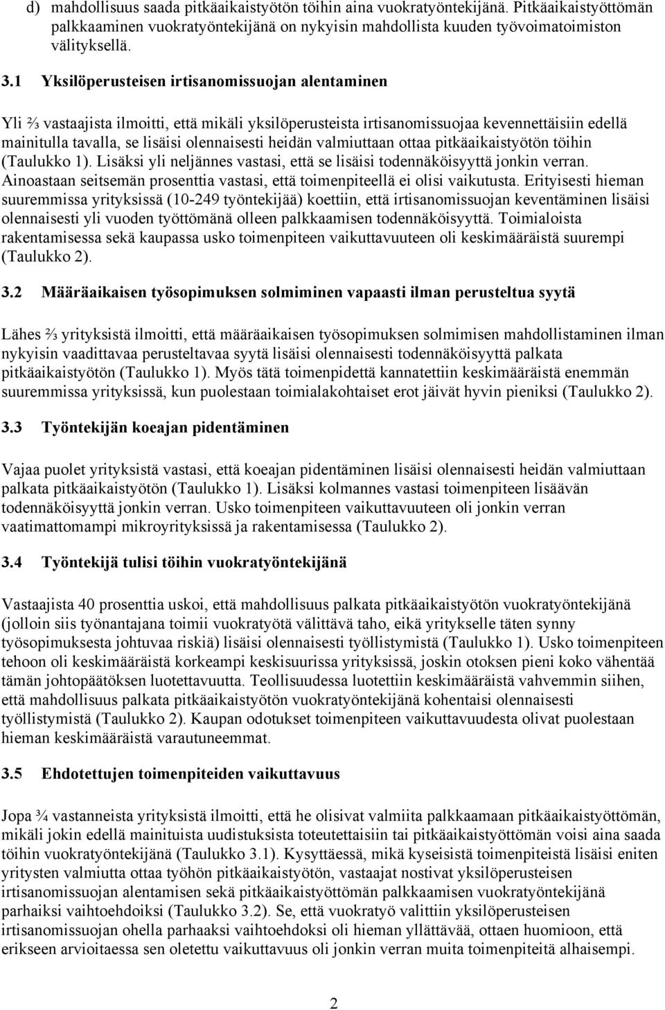 valmiuttaan ottaa pitkäaikaistyötön töihin (Taulukko 1). Lisäksi yli neljännes vastasi, että se lisäisi todennäköisyyttä jonkin verran.