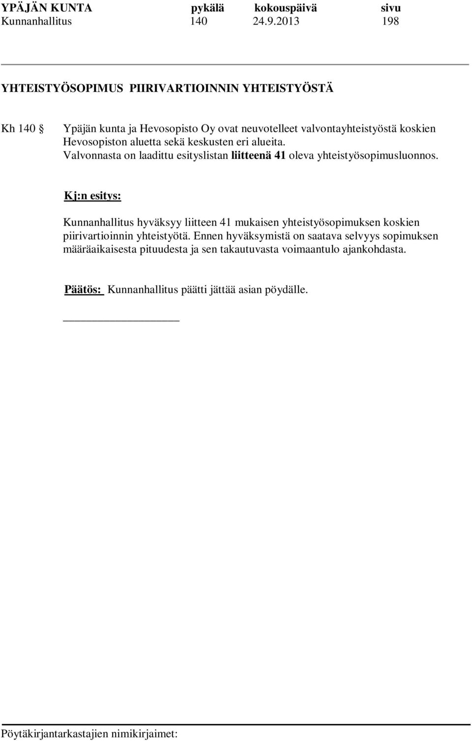 Hevosopiston aluetta sekä keskusten eri alueita. Valvonnasta on laadittu esityslistan liitteenä 41 oleva yhteistyösopimusluonnos.