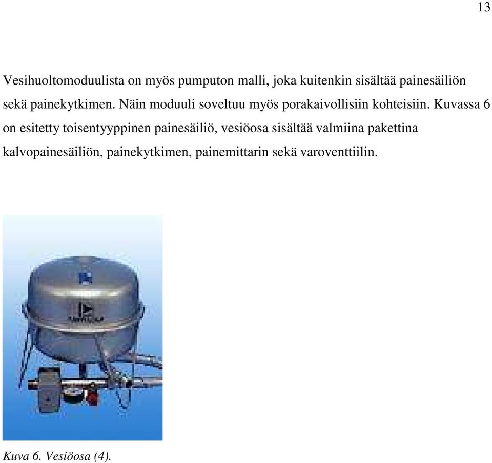 Kuvassa 6 on esitetty toisentyyppinen painesäiliö, vesiöosa sisältää valmiina