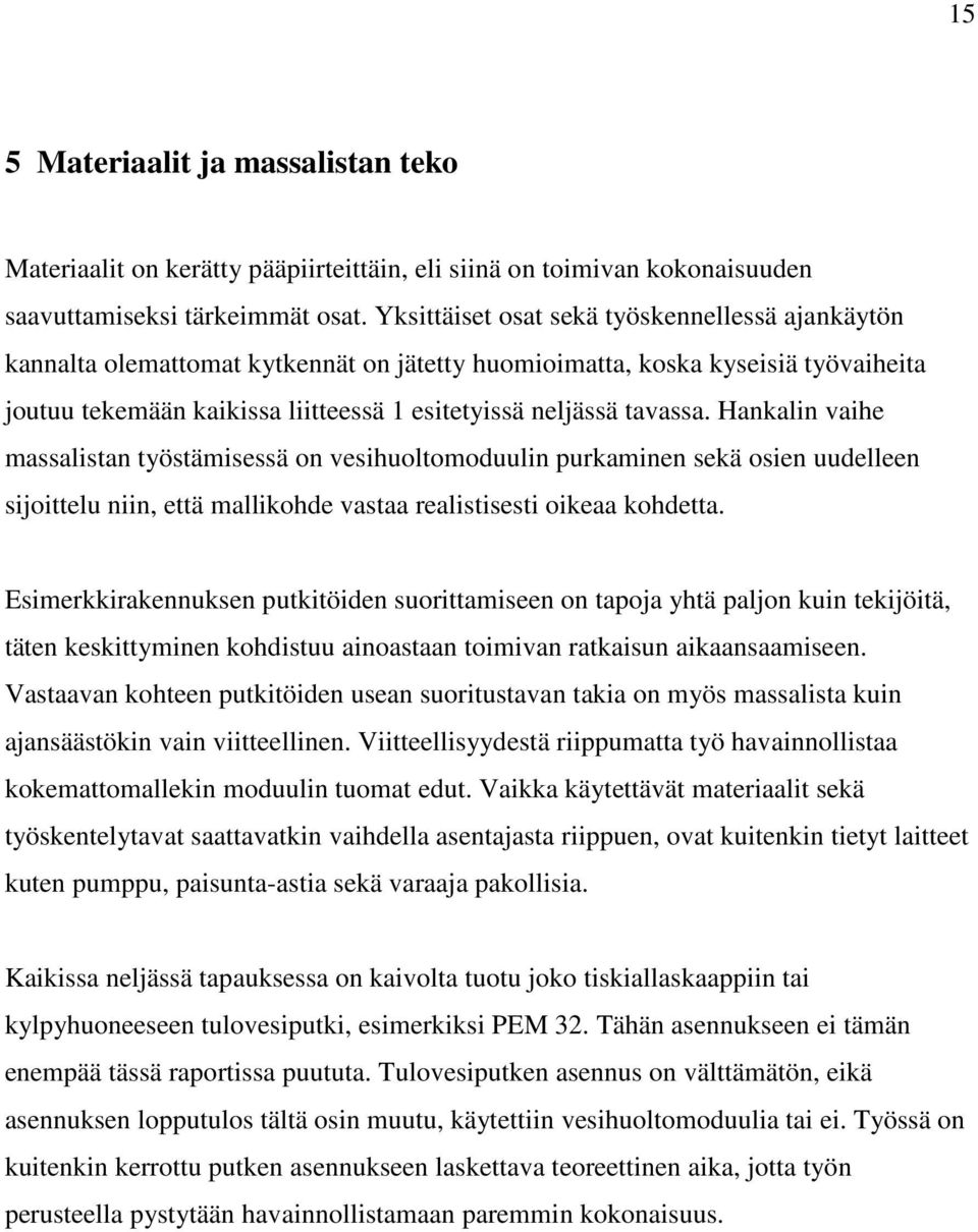 Hankalin vaihe massalistan työstämisessä on vesihuoltomoduulin purkaminen sekä osien uudelleen sijoittelu niin, että mallikohde vastaa realistisesti oikeaa kohdetta.