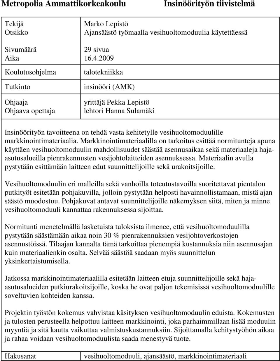 2009 talotekniikka insinööri (AMK) yrittäjä Pekka Lepistö lehtori Hanna Sulamäki Insinöörityön tavoitteena on tehdä vasta kehitetylle vesihuoltomoduulille markkinointimateriaalia.