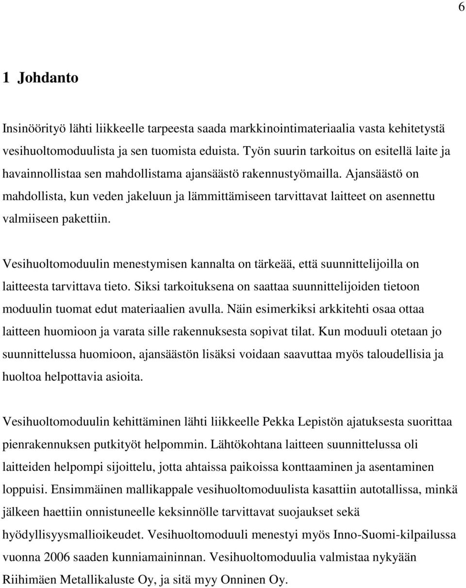 Ajansäästö on mahdollista, kun veden jakeluun ja lämmittämiseen tarvittavat laitteet on asennettu valmiiseen pakettiin.