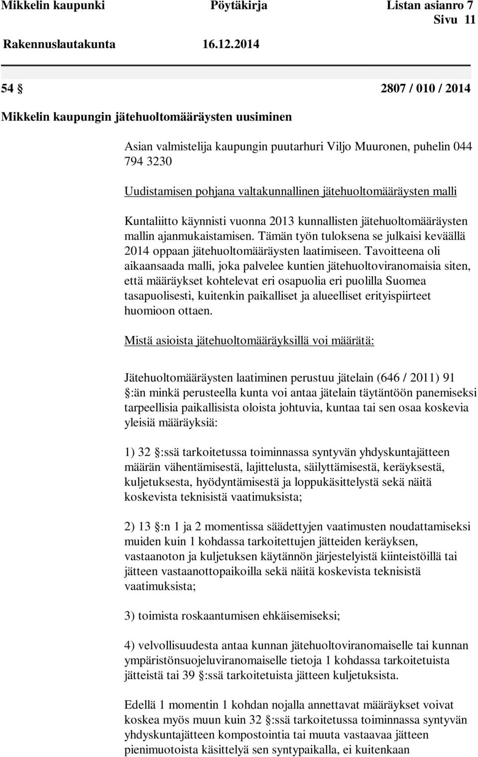 jätehuoltomääräysten malli Kuntaliitto käynnisti vuonna 2013 kunnallisten jätehuoltomääräysten mallin ajanmukaistamisen.