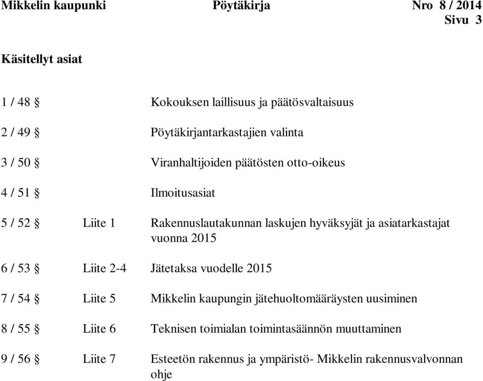 laskujen hyväksyjät ja asiatarkastajat vuonna 2015 6 / 53 Liite 2-4 Jätetaksa vuodelle 2015 7 / 54 Liite 5 Mikkelin kaupungin