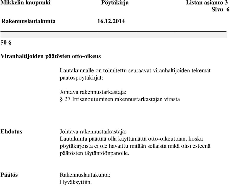 Johtava rakennustarkastaja: 27 Irtisanoutuminen rakennustarkastajan virasta Ehdotus Johtava rakennustarkastaja: Lautakunta