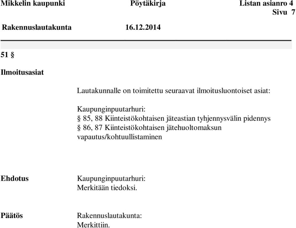 Kaupunginpuutarhuri: 85, 88 Kiinteistökohtaisen jäteastian tyhjennysvälin pidennys 86, 87