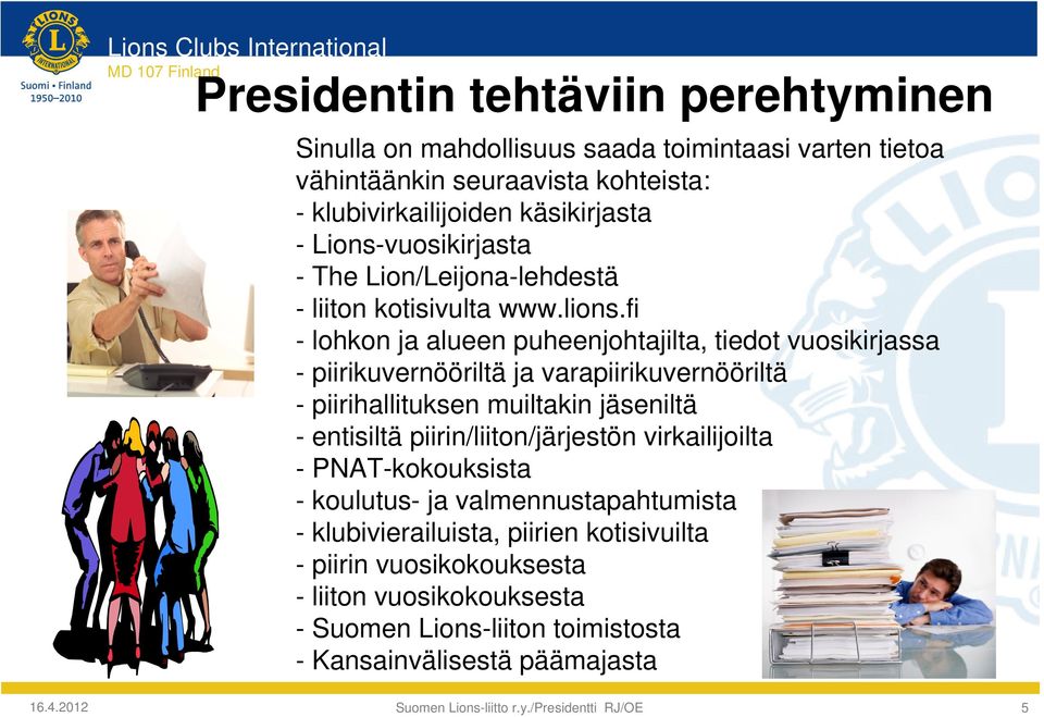 fi - lohkon ja alueen puheenjohtajilta, tiedot vuosikirjassa - piirikuvernööriltä ja varapiirikuvernööriltä - piirihallituksen muiltakin jäseniltä - entisiltä