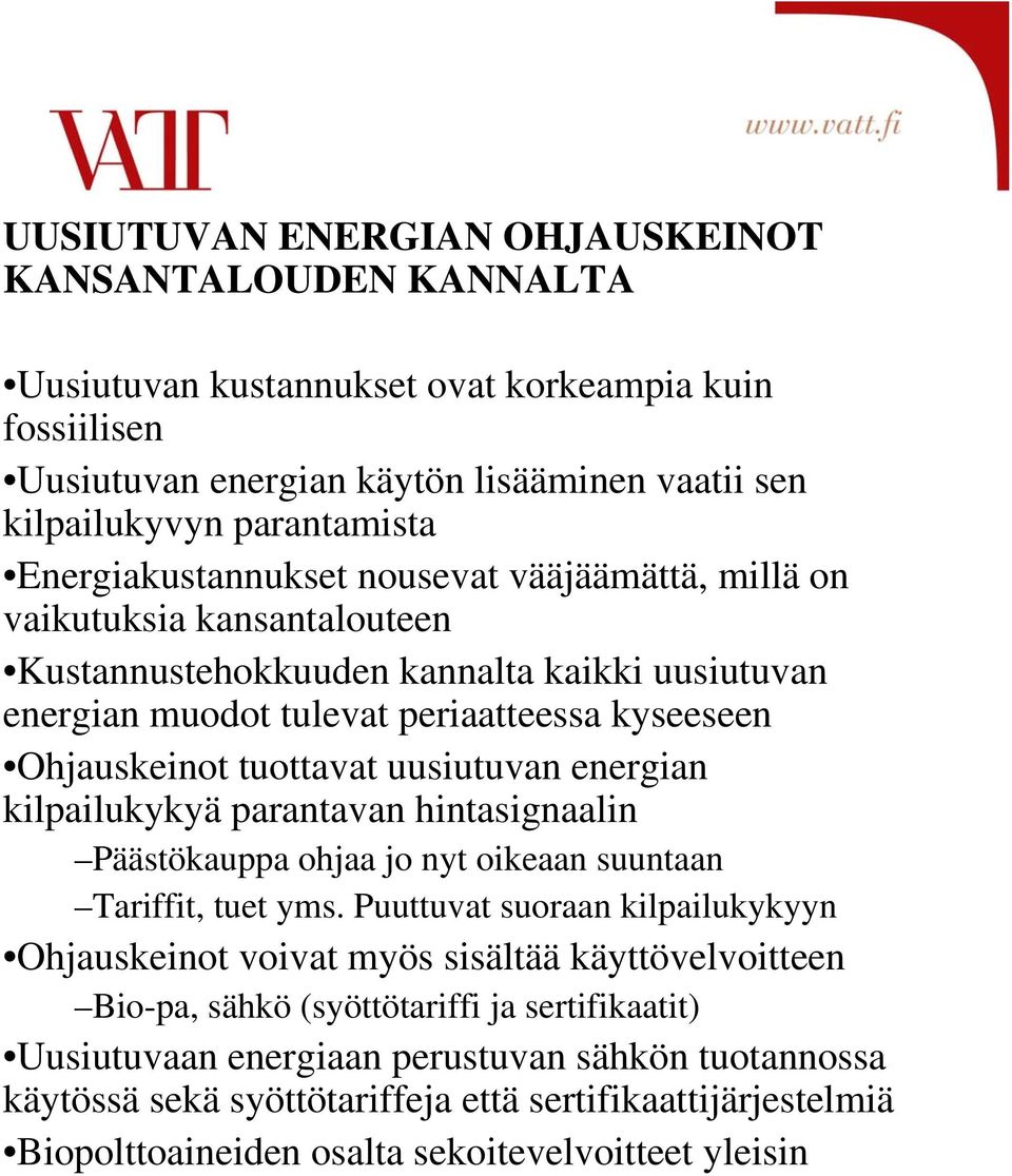 uusiutuvan energian kilpailukykyä parantavan hintasignaalin Päästökauppa ohjaa jo nyt oikeaan suuntaan Tariffit, tuet yms.