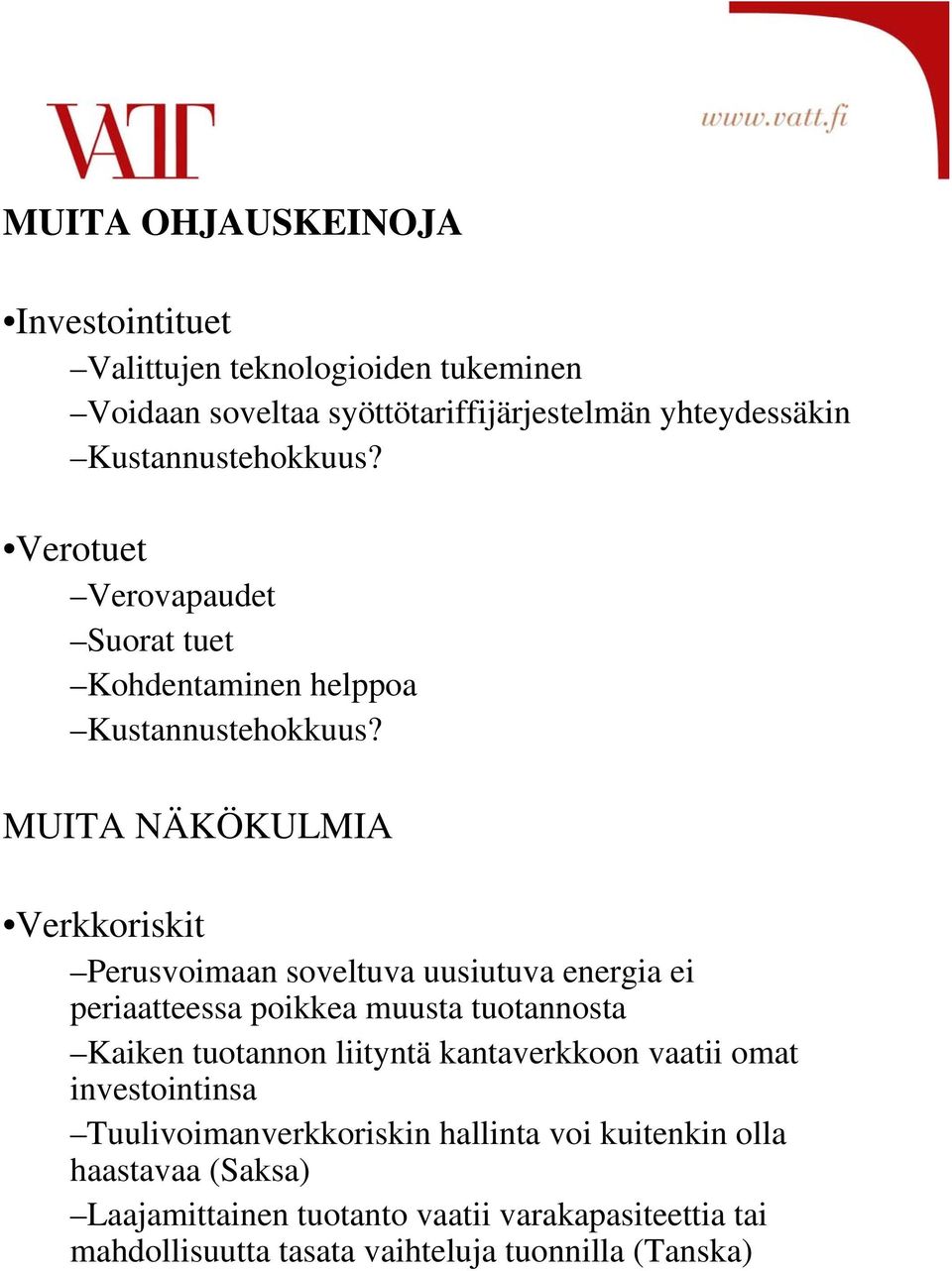 MUITA NÄKÖKULMIA Verkkoriskit Perusvoimaan soveltuva uusiutuva energia ei periaatteessa poikkea muusta tuotannosta Kaiken tuotannon liityntä