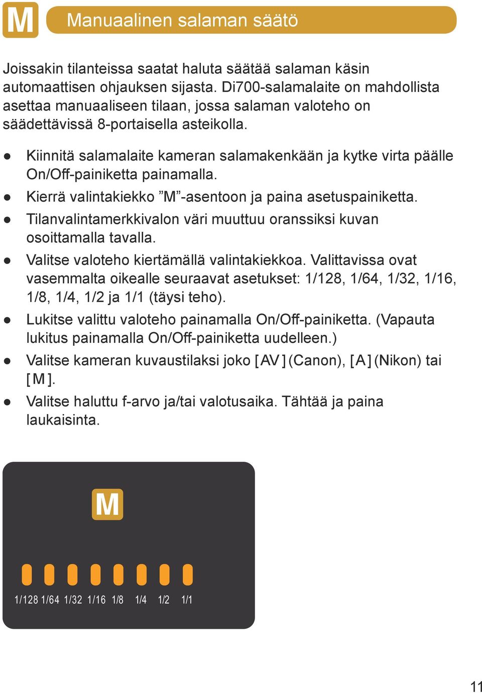 Kiinnitä salamalaite kameran salamakenkään ja kytke virta päälle On/Off-painiketta painamalla. Kierrä valintakiekko M -asentoon ja paina asetuspainiketta.