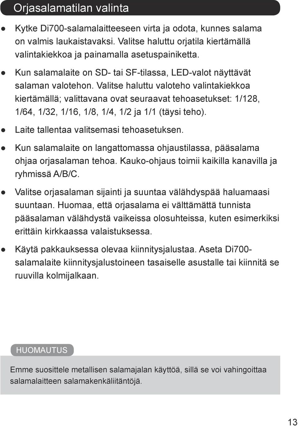 Valitse haluttu valoteho valintakiekkoa kiertämällä; valittavana ovat seuraavat tehoasetukset: 1/128, 1/64, 1/32, 1/16, 1/8, 1/4, 1/2 ja 1/1 (täysi teho). Laite tallentaa valitsemasi tehoasetuksen.