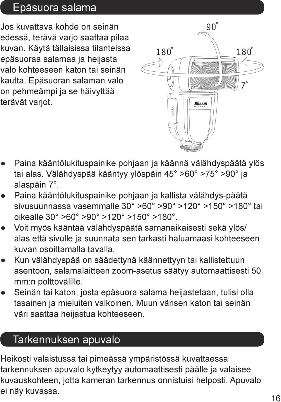 Paina kääntölukituspainike pohjaan ja kallista välähdys-päätä sivusuunnassa vasemmalle 30 >60 >90 >120 >150 >180 tai oikealle 30 >60 >90 >120 >150 >180.