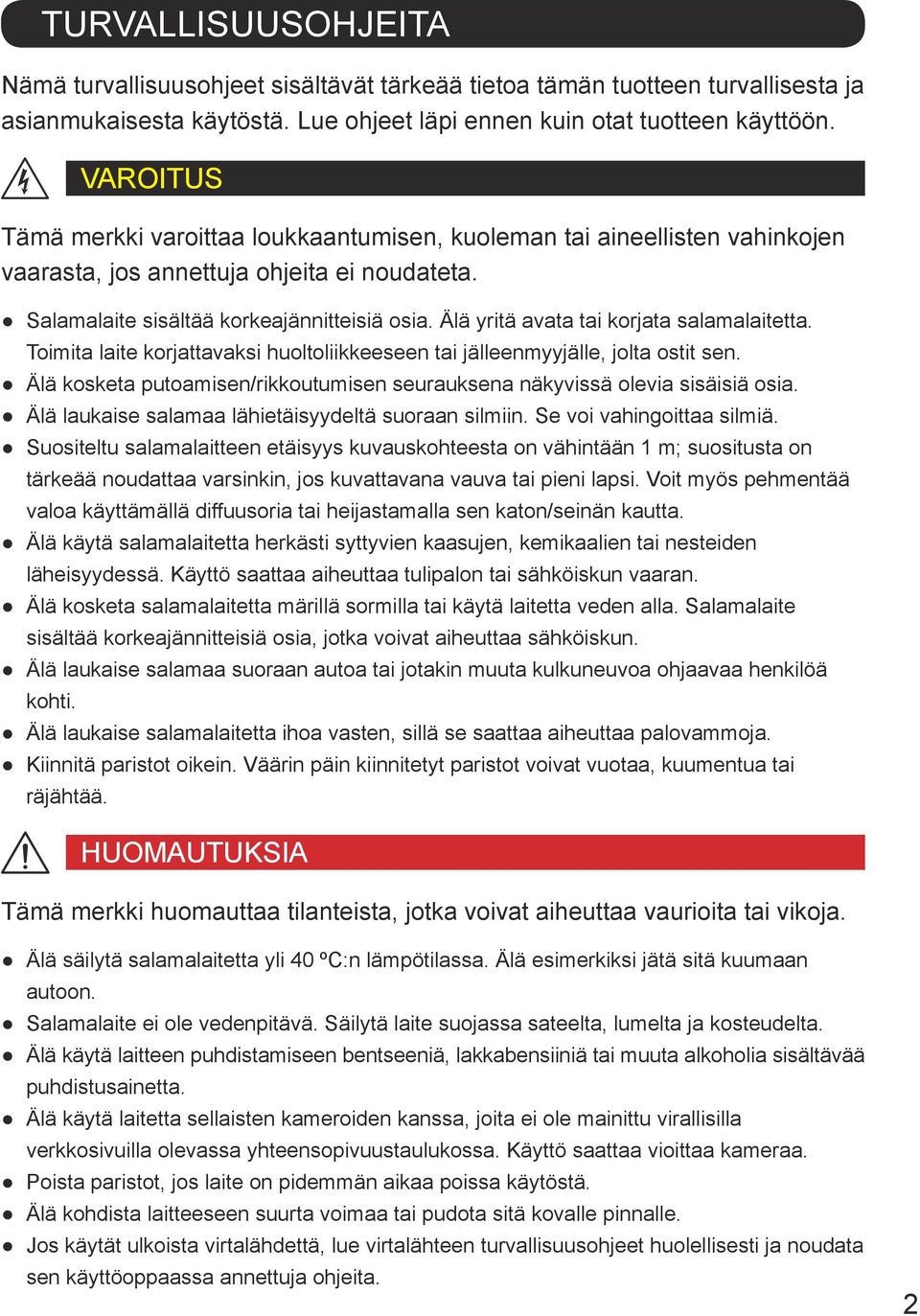 Älä yritä avata tai korjata salamalaitetta. Toimita laite korjattavaksi huoltoliikkeeseen tai jälleenmyyjälle, jolta ostit sen.