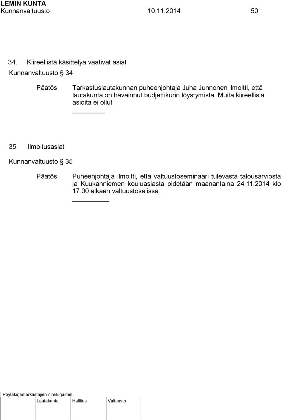 ilmoitti, että lautakunta on havainnut budjettikurin löystymistä. Muita kiireellisiä asioita ei ollut. 35.