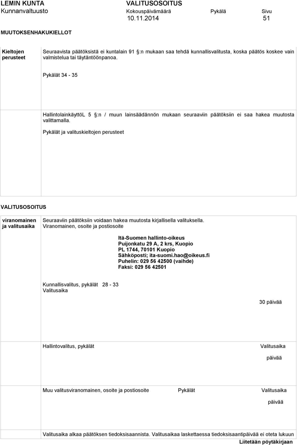 Pykälät 34-35 HallintolainkäyttöL 5 :n / muun lainsäädännön mukaan seuraaviin päätöksiin ei saa hakea muutosta valittamalla.