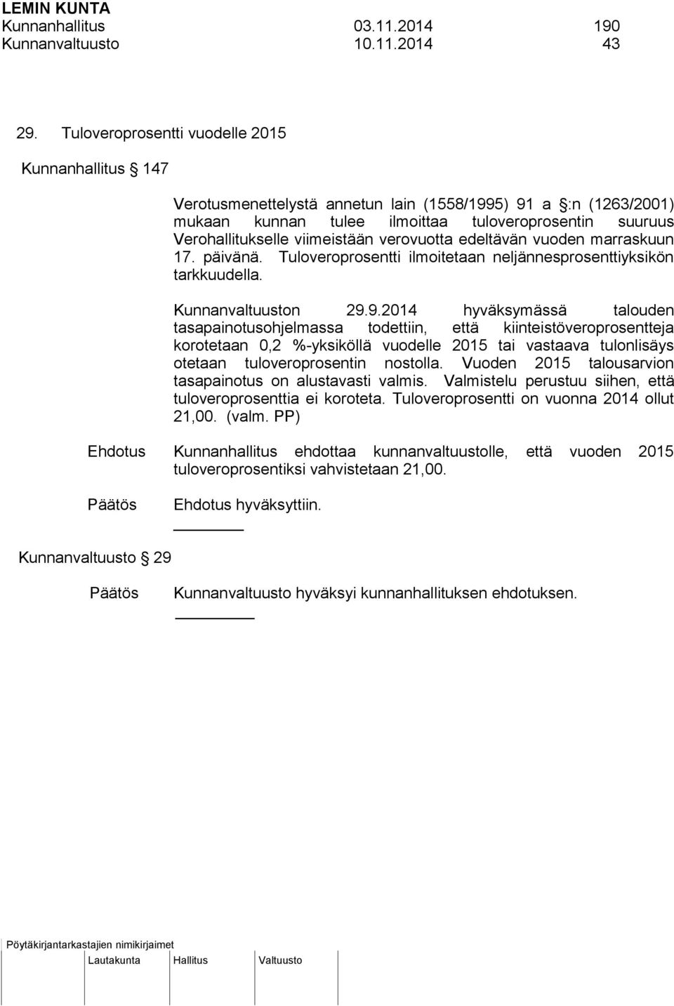 viimeistään verovuotta edeltävän vuoden marraskuun 17. päivänä. Tuloveroprosentti ilmoitetaan neljännesprosenttiyksikön tarkkuudella. Kunnanvaltuuston 29.