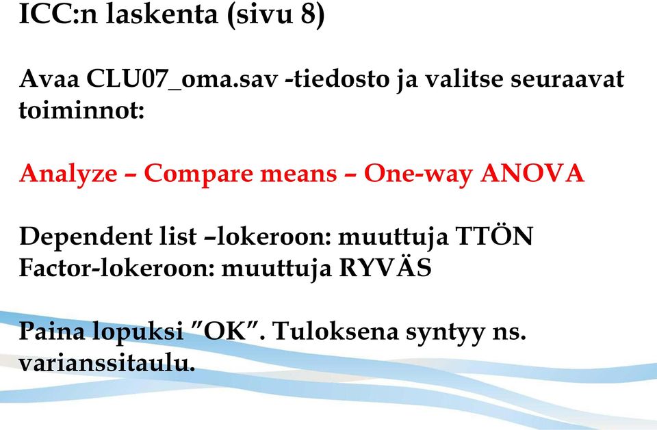 means One-way ANOVA Dependent list lokeroon: muuttuja TTÖN