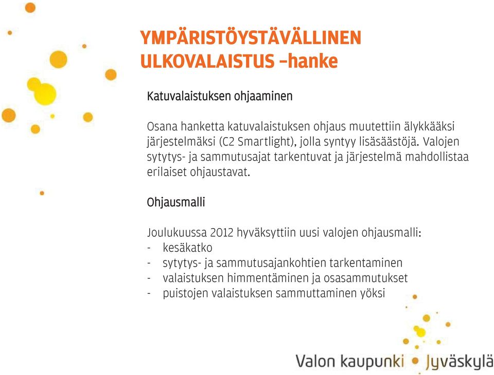 Valojen sytytys- ja sammutusajat tarkentuvat ja järjestelmä mahdollistaa erilaiset ohjaustavat.