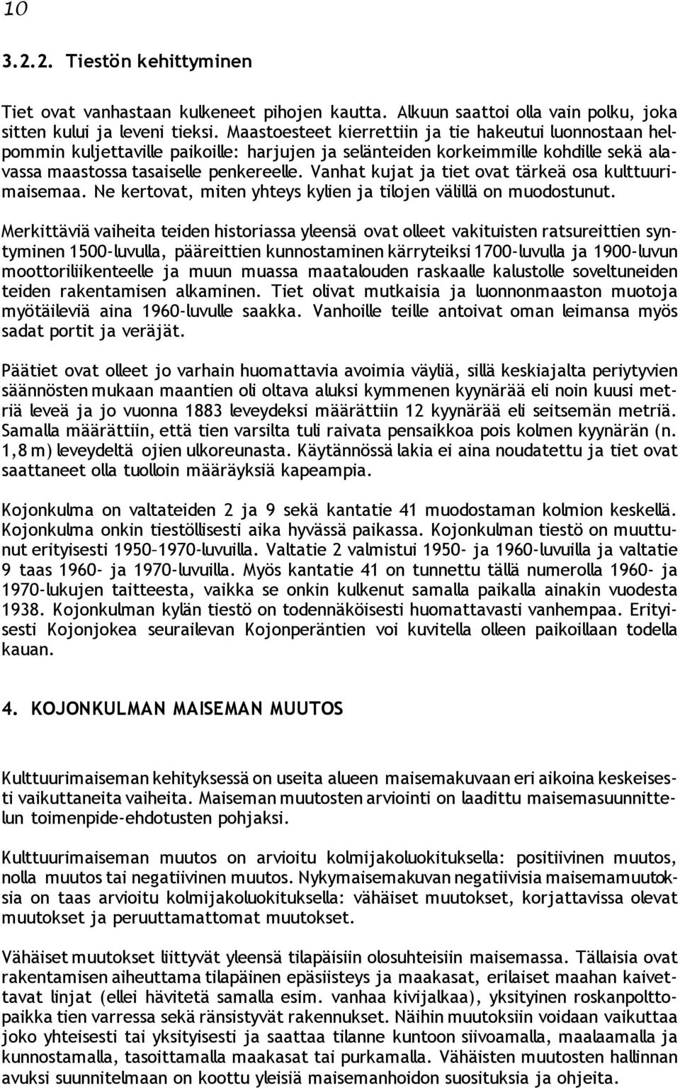 Vanhat kujat ja tiet ovat tärkeä osa kulttuurimaisemaa. Ne kertovat, miten yhteys kylien ja tilojen välillä on muodostunut.