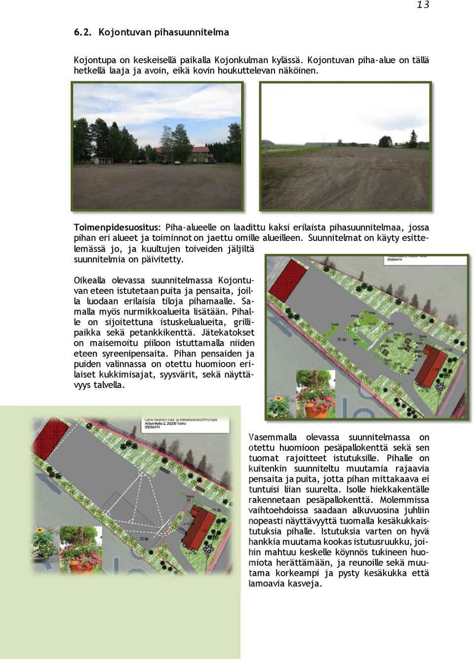 Suunnitelmat on käyty esittelemässä jo, ja kuultujen toiveiden jäljiltä suunnitelmia on päivitetty.