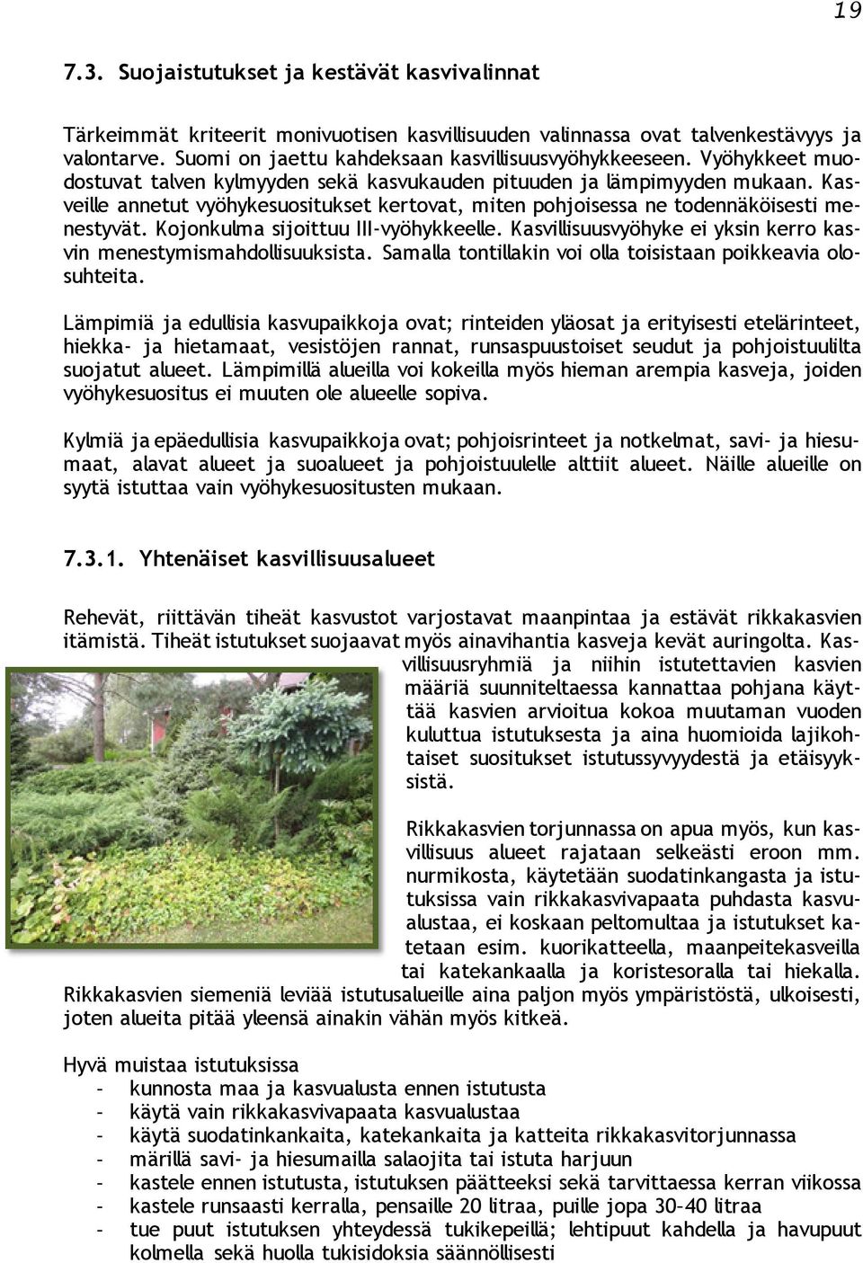 Kojonkulma sijoittuu III-vyöhykkeelle. Kasvillisuusvyöhyke ei yksin kerro kasvin menestymismahdollisuuksista. Samalla tontillakin voi olla toisistaan poikkeavia olosuhteita.