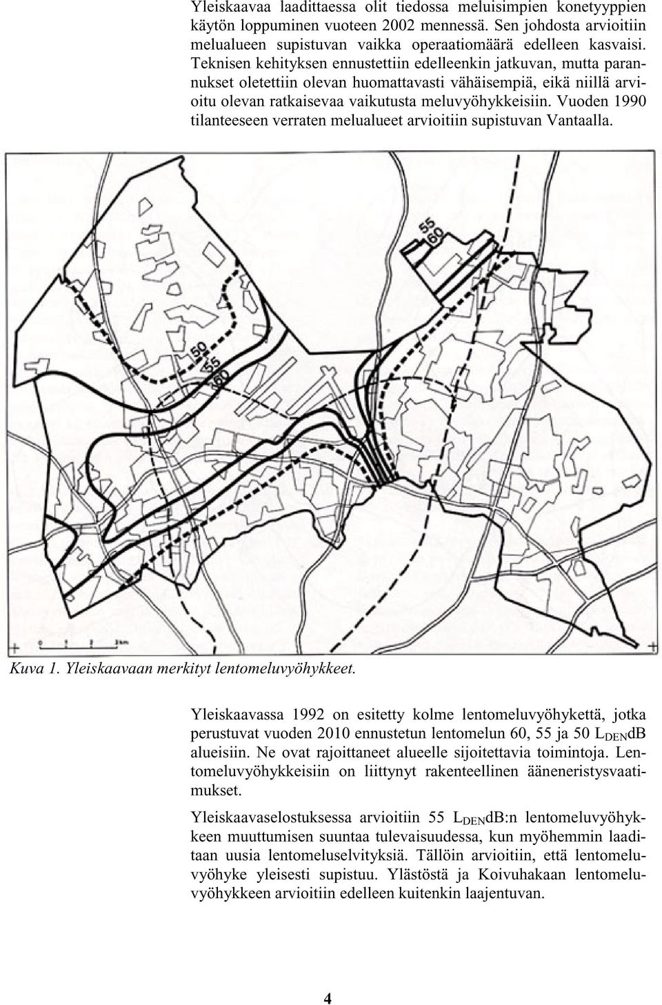 Vuoden 1990 tilanteeseen verraten melualueet arvioitiin supistuvan Vantaalla. Kuva 1. Yleiskaavaan merkityt lentomeluvyöhykkeet.