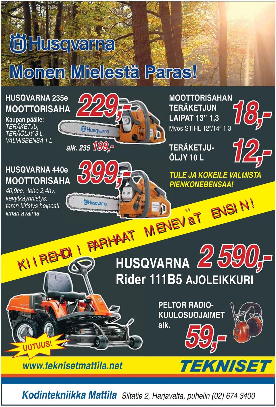 235 199,- MOOTTORISAHAN TERÄKETJUN LAIPAT 13 1,3 229,- 399,- 18,- Myös STIHL 12 /14 1,3 12,- TERÄKETJU- ÖLJY 10 L TULE JA KOKEILE VALMISTA