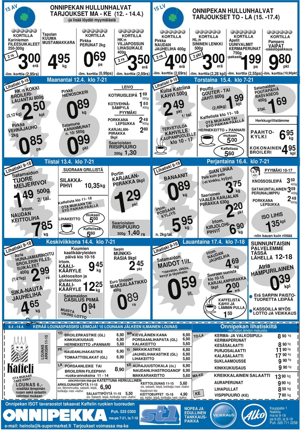 9-18 HK:n KOKKI BROILERI- LAUANTAI 800g (3,12 )2 50 VEHNÄJAUHO 2 Lihatiski 9-18 Satamaidon TUORE MEIJERIVOI 500g 1 49 2/ tal.