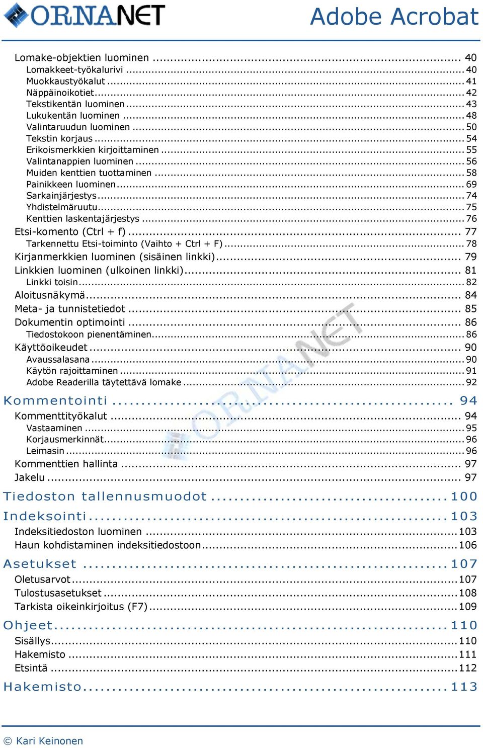 .. 75 Kenttien laskentajärjestys... 76 Etsi-komento (Ctrl + f)... 77 Tarkennettu Etsi-toiminto (Vaihto + Ctrl + F)... 78 Kirjanmerkkien luominen (sisäinen linkki).