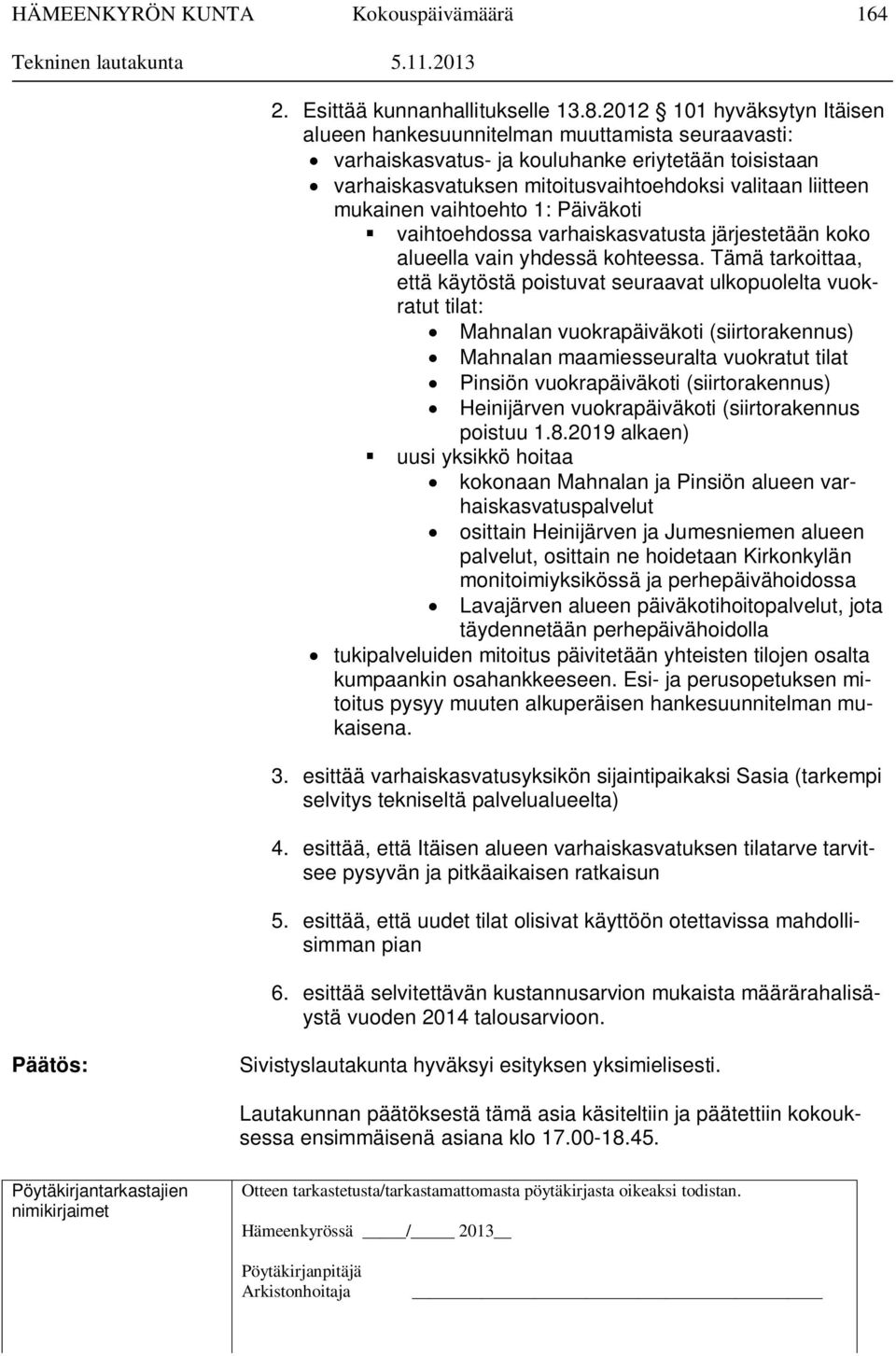vaihtoehto 1: Päiväkoti vaihtoehdossa varhaiskasvatusta järjestetään koko alueella vain yhdessä kohteessa.