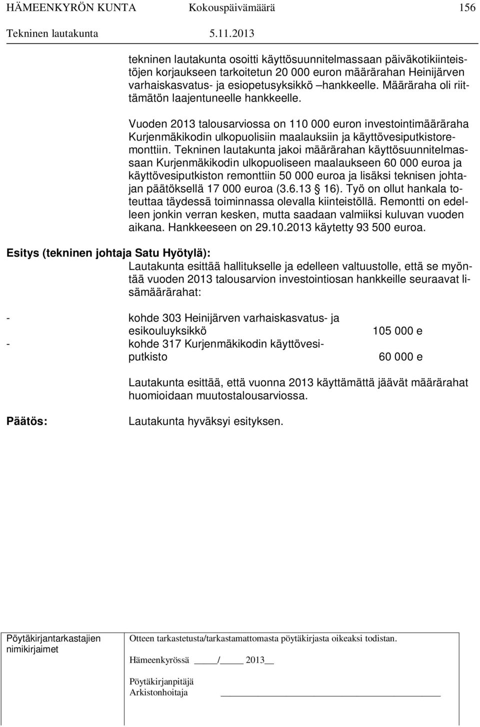 Tekninen lautakunta jakoi määrärahan käyttösuunnitelmassaan Kurjenmäkikodin ulkopuoliseen maalaukseen 60 000 euroa ja käyttövesiputkiston remonttiin 50 000 euroa ja lisäksi teknisen johtajan