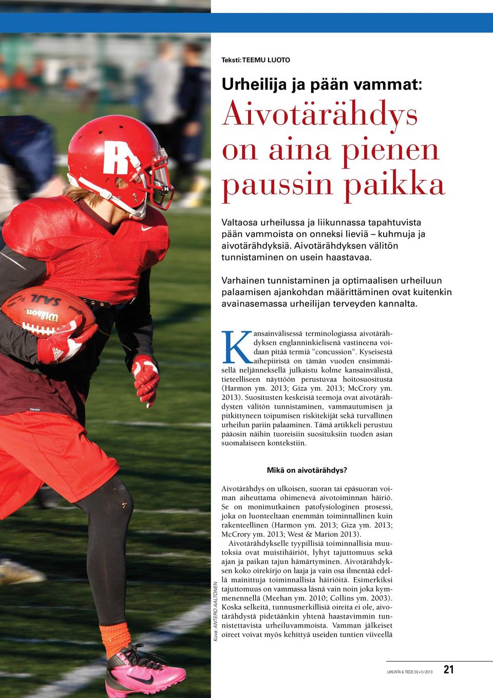Varhainen tunnistaminen ja optimaalisen urheiluun palaamisen ajankohdan määrittäminen ovat kuitenkin avainasemassa urheilijan terveyden kannalta.