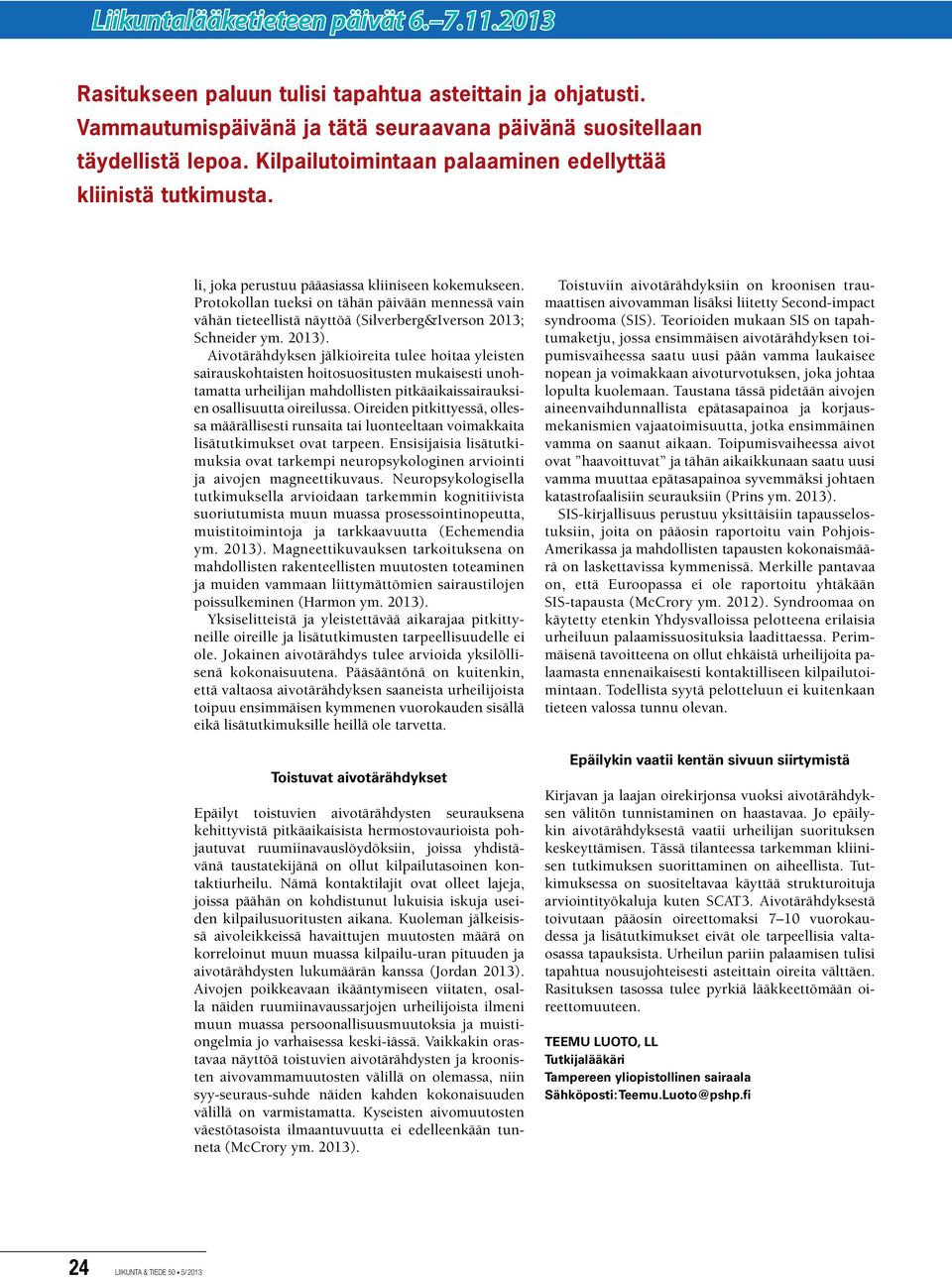 Protokollan tueksi on tähän päivään mennessä vain vähän tieteellistä näyttöä (Silverberg&Iverson 2013; Schneider ym. 2013).